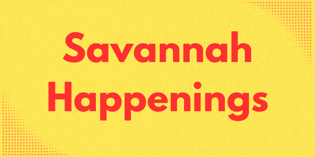 Savannah Happening: Feb. 16-22