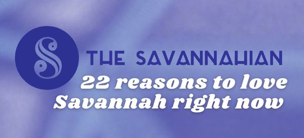 2022 In Review: 22 reasons to love Savannah right now