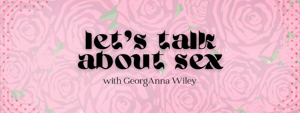 Let's Talk About Sex with GeorgAnna Wiley: Does size matter?