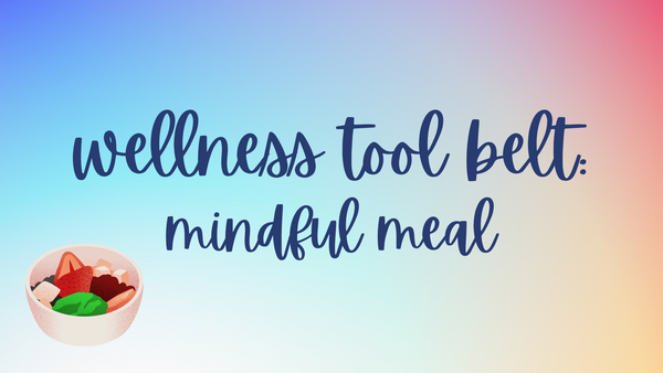 Wellness Tool Belt: Mindful Meal