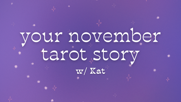 Your November Tarot Story w/ Kat