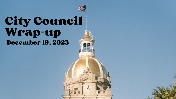 Savannah City Council Meeting Wrap-up, December 19, 2023