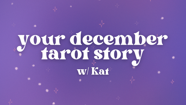 Your December Tarot Story w/ Kat