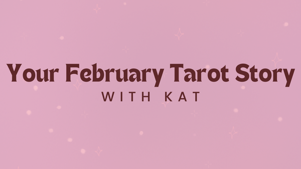 Your February Tarot Story w/ Kat