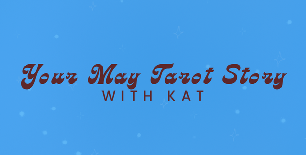 Your May Tarot Story w/ Kat